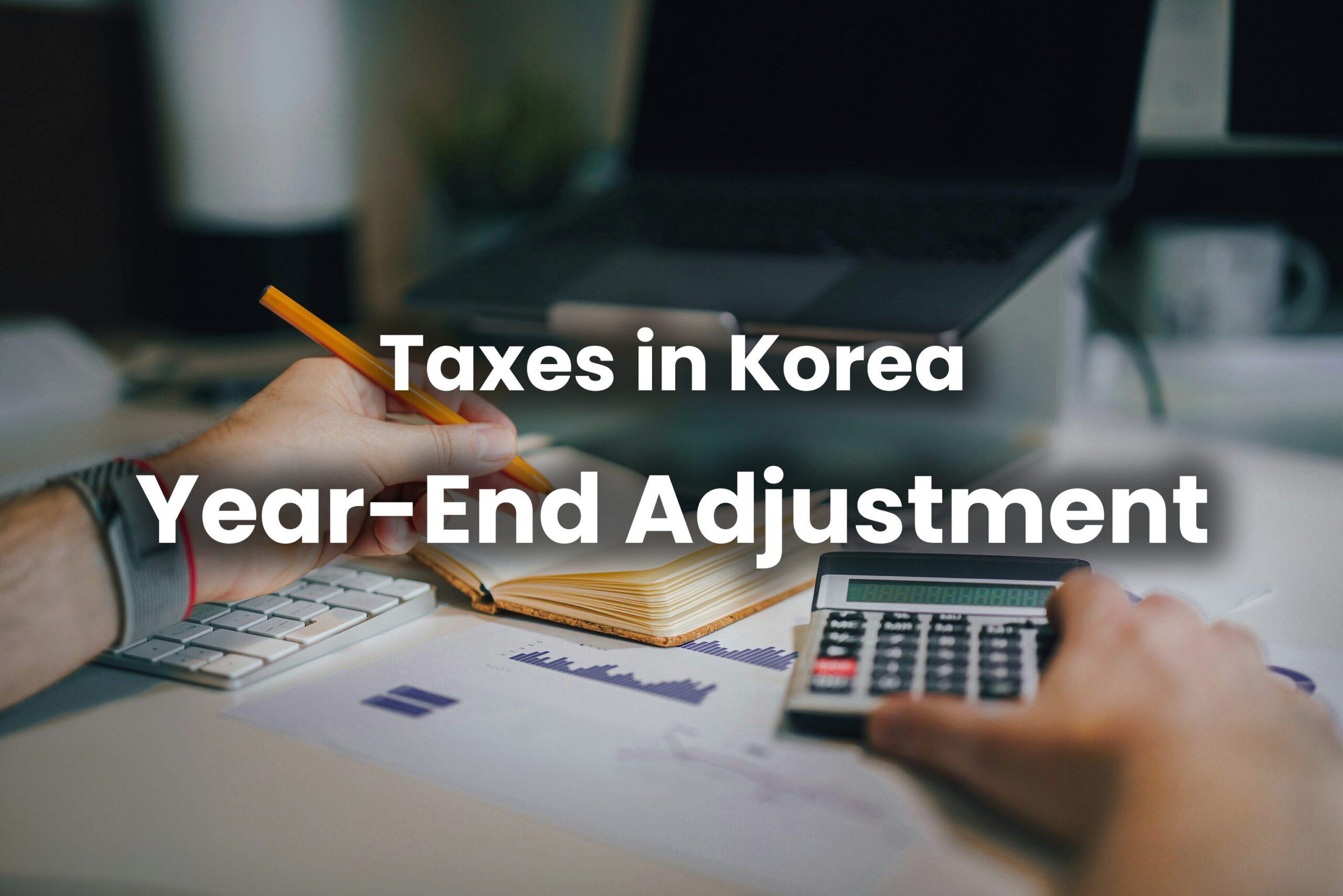 Year-End Tax Adjustment in Korea: What Foreign Workers Need to Know (2026)