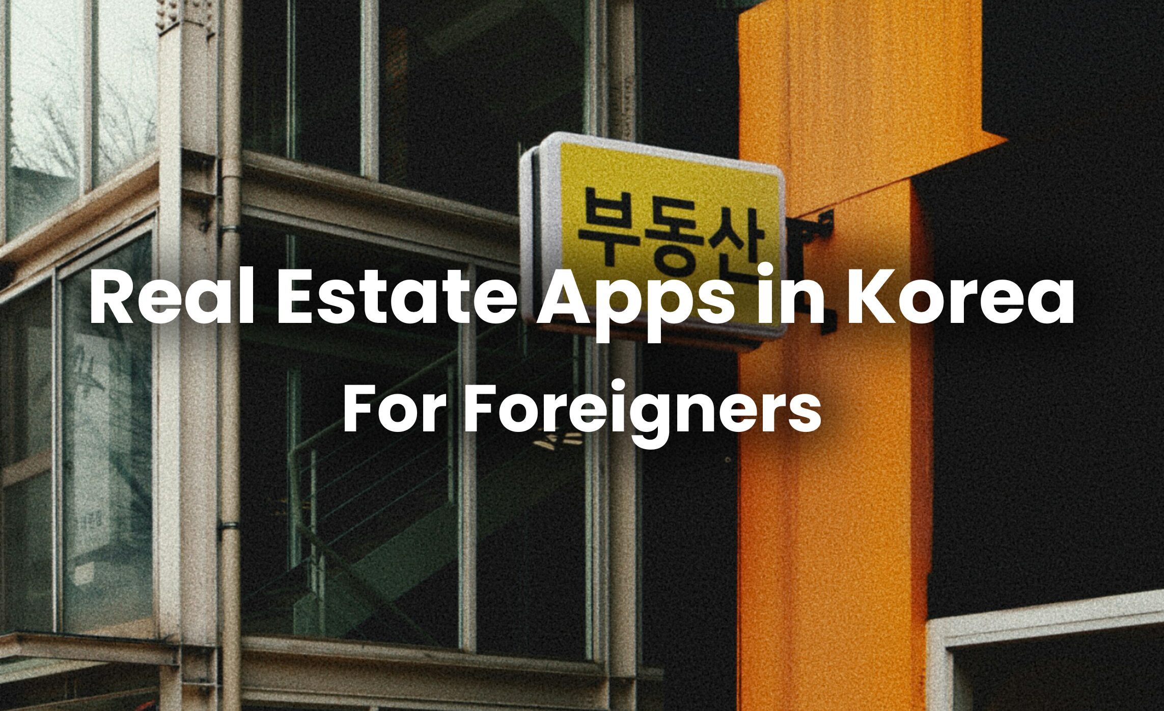 Real Estate Apps in Korea for Foreigners (2026): What Koreans Use + Safer Options for Newcomers